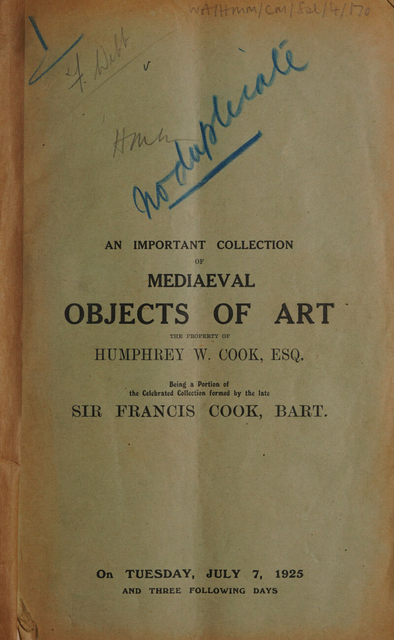         AN IMPORTANT COLLECTION    = -MEDIAEV AL JECTS ‘OF ART - ; aaa Boge -- i 2 pa   7, 1925 = AND THREE roLLowING DAYS.  