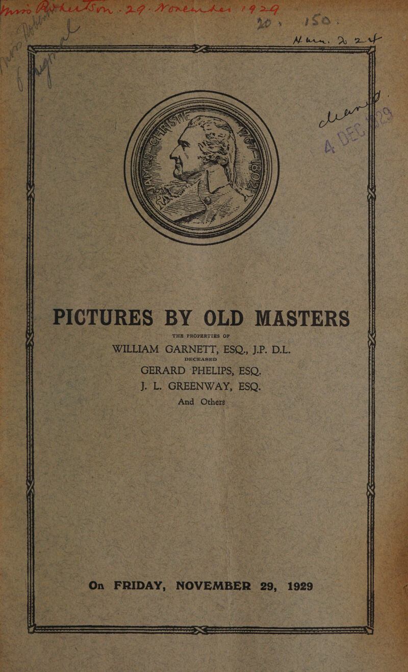  hi)  (i i ae          STERS  JRES BY OLD MA THE PROPERTIES OF — WILLIAM GARNETT Ww , ESQ, LP. DL.   ee ee ne a oe wre    ag | DM HD i a Be cee ee fo SS Bar praise: fm ae awd . oO Raa ‘ ee       On FRIDAY y NOVEMBER 29 , 1929  