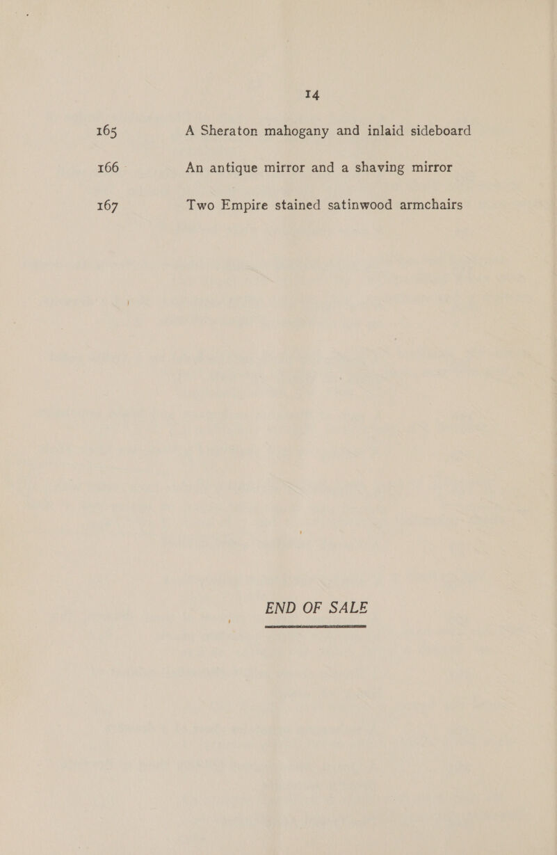 I4 165 A Sheraton mahogany and inlaid sideboard 166 © An antique mirror and a shaving mirror 167 Two Empire stained satinwood armchairs END OF SALE 
