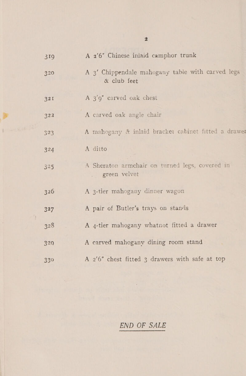 3’ Chippendale mahogany table with carved legs &amp; club feet 3’9” carved oak chest carved oak angle chair mahogany &amp; inlaid bracket cabinet fitted a drawel ditto Sheraton armchair on turned legs, covered in green velvet 3-tier mahogany dinner wagon pair of Butler’s trays on stands 4-tier mahogany whatnot fitted a drawer carved mahogany dining room stand 2'6” chest fitted 3 drawers with safe at top END OF SALE