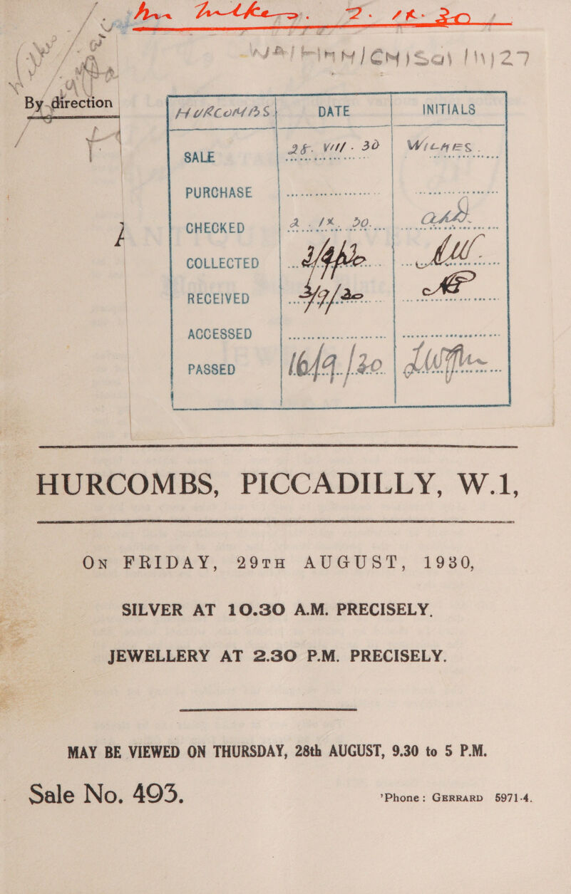  No A  wll. 320 | WicMrs SALE eee | eres PURCHASE ] CHECKED | COLLECTED RECEIVED  ACCESSED PASSED (644 | LC  ~HURCOMBS, PICCADILLY, W.1,  On FRIDAY, 29TH AUGUST, 19380, SILVER AT 10.30 A.M. PRECISELY. JEWELLERY AT 2.30 P.M. PRECISELY. MAY BE VIEWED ON THURSDAY, 28th AUGUST, 9.30 to 5 P.M.