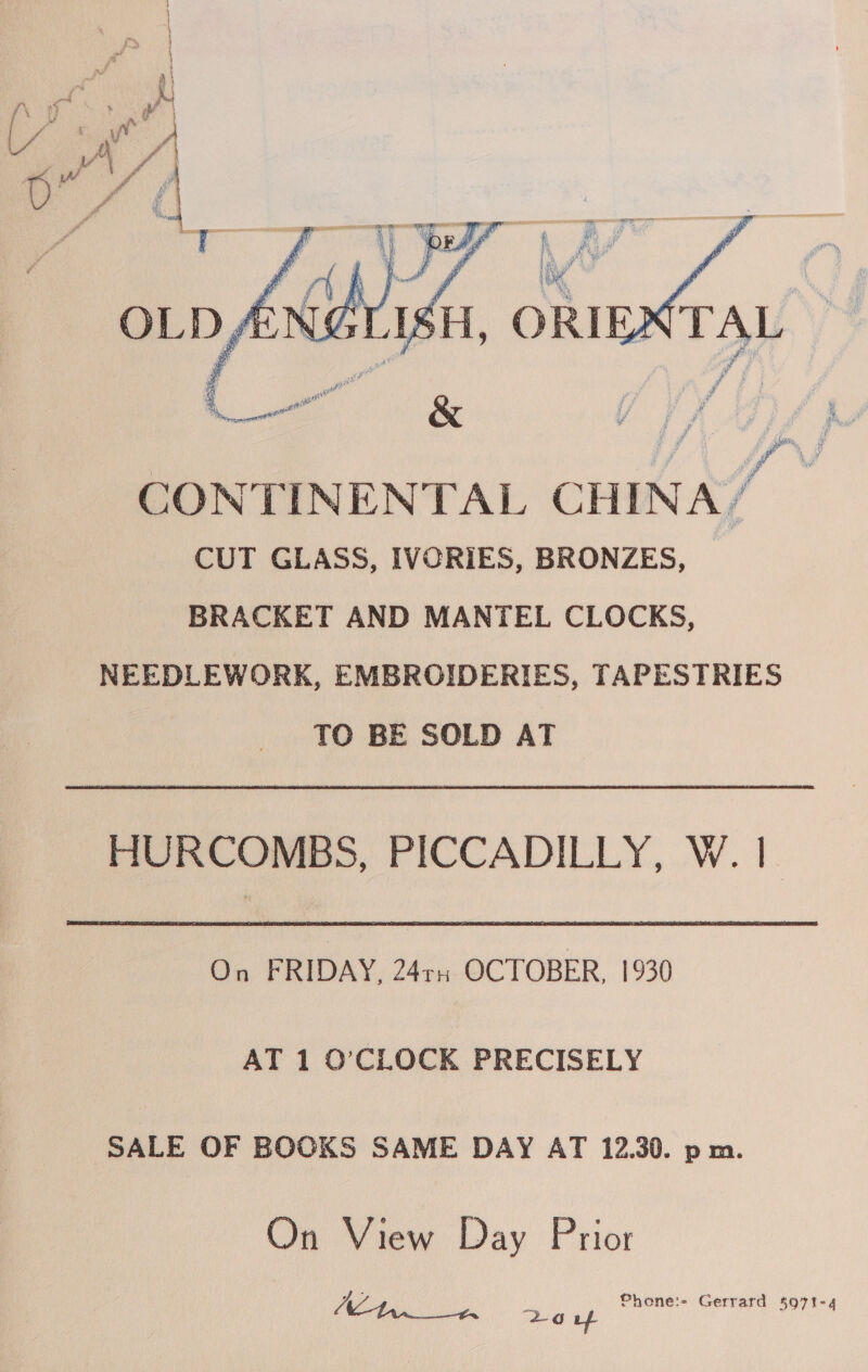  HURCOMBS, PICCADILLY, W. | On FRIDAY, 24rn OCTOBER, 1930 AT 1 O'CLOCK PRECISELY SALE OF BOOKS SAME DAY AT 12.30. p m. On View Day Prior Aa we uy Phone:- Gerrard §971-4