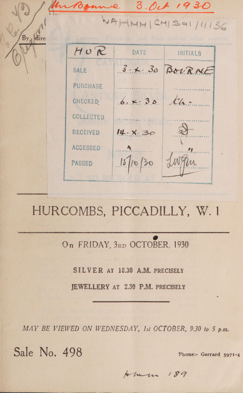   nnn eee coe ate      | Hore | DATE | _ INITIALS SALE (sisi («CCK SO BeuR ME PURCHASE conse EY        CHECKED «=| 4..%- 3a.       COLLECTED re as RECEIVED ME. X- So | a: ACCESSED oe ee ae ae sees | | 4 PASSED   | ei On FRIDAY, 3rp OCTOBER, 1930 SILVER AT 10.30 A.M. PRECISELY - JEWELLERY at 2.39 P.M. PRECISELY Ai —t1n ‘ST