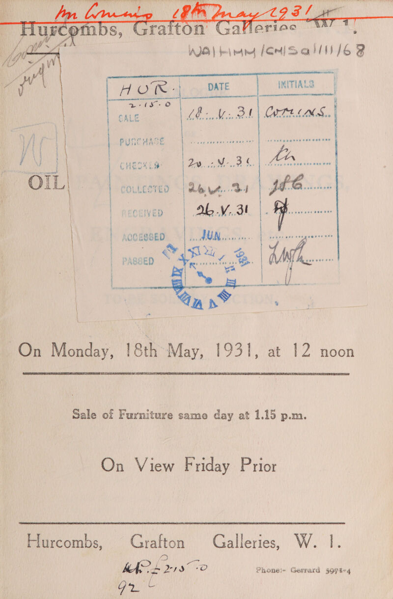 } udp tf LW OBL flurcombs, Gralton Galleries“ *, AID) bmn (Omi Sal /6 B      (MITTAL.     Ont -AOS.. &lt; ; CHEDs t ip ici 2y., 5 ~V- 3 C ae ep eG ee bee HR ae  ae ECRIVED a | ' AOC BSGED ae) 4dUN Cprtay wees ; ~ mr N - SH, ; } PASRED ; ft’ eee vpenaas 11. Se  en NTN * 4 Oe Munday 18th May, 1931. t 12 noon  On View Friday Prior Hurcombs, Grafton MAS? &amp; 2-197 0 gx © Galleries, W. |. Phone Gerrard §974°4