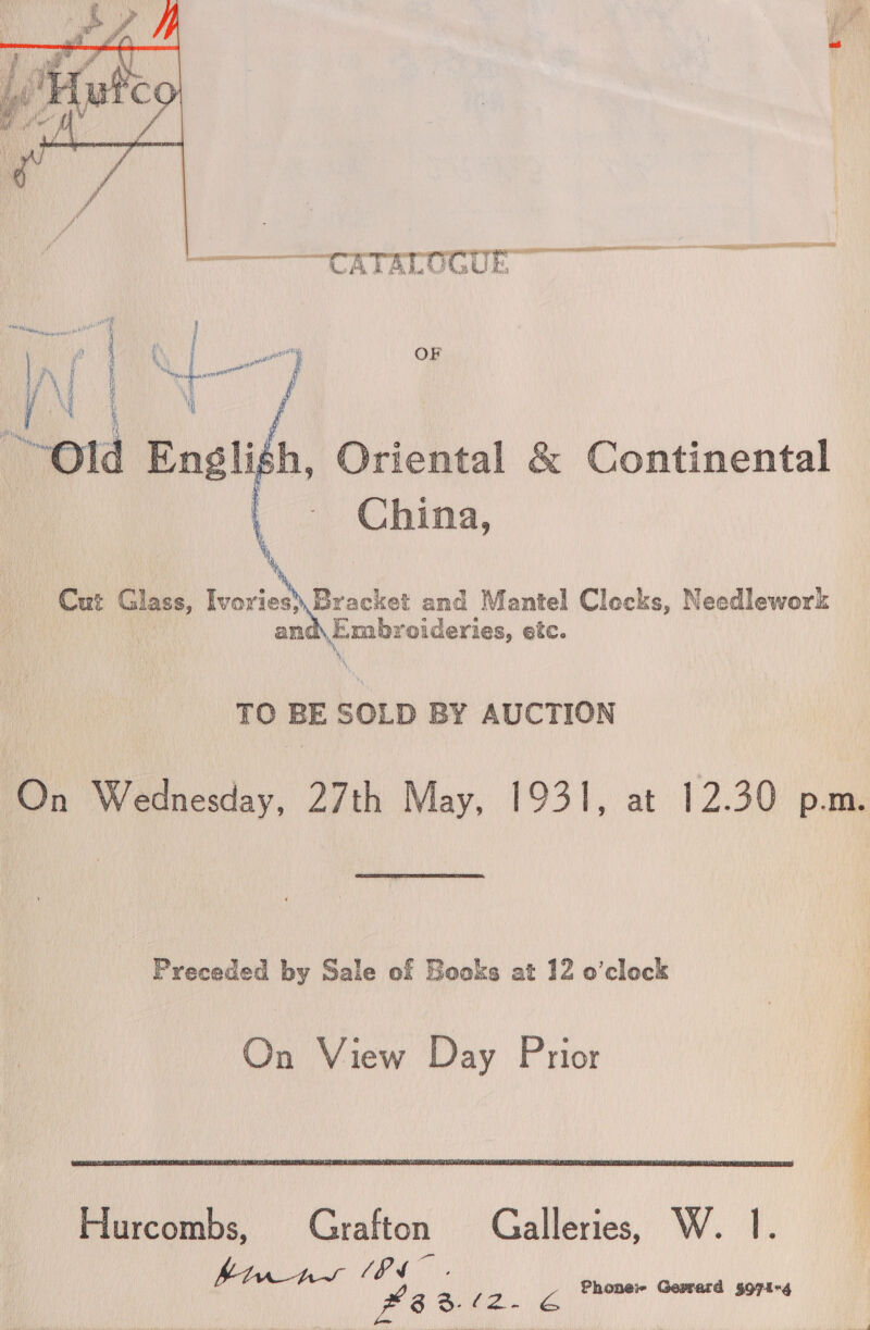  “Old En gligh, Oriental &amp; Continental { China, Cut Glass, Ivories’ Bracket and Mantel Clecks, Needlework an e mbroideries, etc. TO BE SOLD BY AUCTION On Wednesday, 27th May, 1931, at 12.30 p.m. Preceded by Sale of Books at 12 o'clock On View Day Prior  