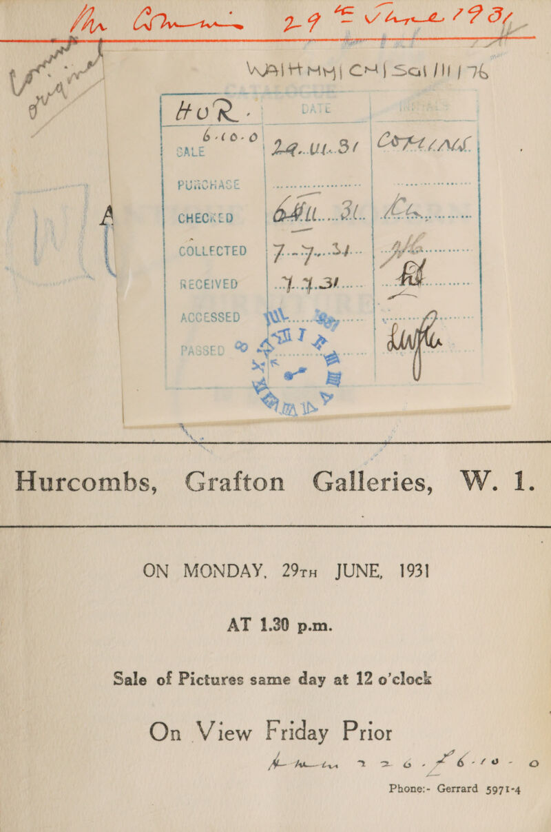 Ve rg eh 19 inden uch Walt nny) CH) Se J) 96  CHECKED COLLECTED  RECEIVED ACCESSED ’ | passep ©    Hurcombs, Grafton elcrica, W. 1. ON MONDAY, 29th JUNE, 1931 AT 1.30 p.m. Sale of Pictures same day at 12 o’clock On View Friday Prior Mie, as ie eS A oa