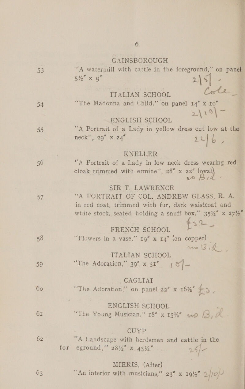 53 34 55 56 of 58 39 6x 62 for 6 ay, x 9” r\ <] - neck’, 29. 424- KNELLER 2U1b , > 28 x ae (oval) Bik 4. ad 3? ‘Flowers in a vase, mo 2,4 a CAGLIAI 32 “The Adoration, [U[= CUYP eground ,”’ 284% .x.43%” ee 1 9) a Ww