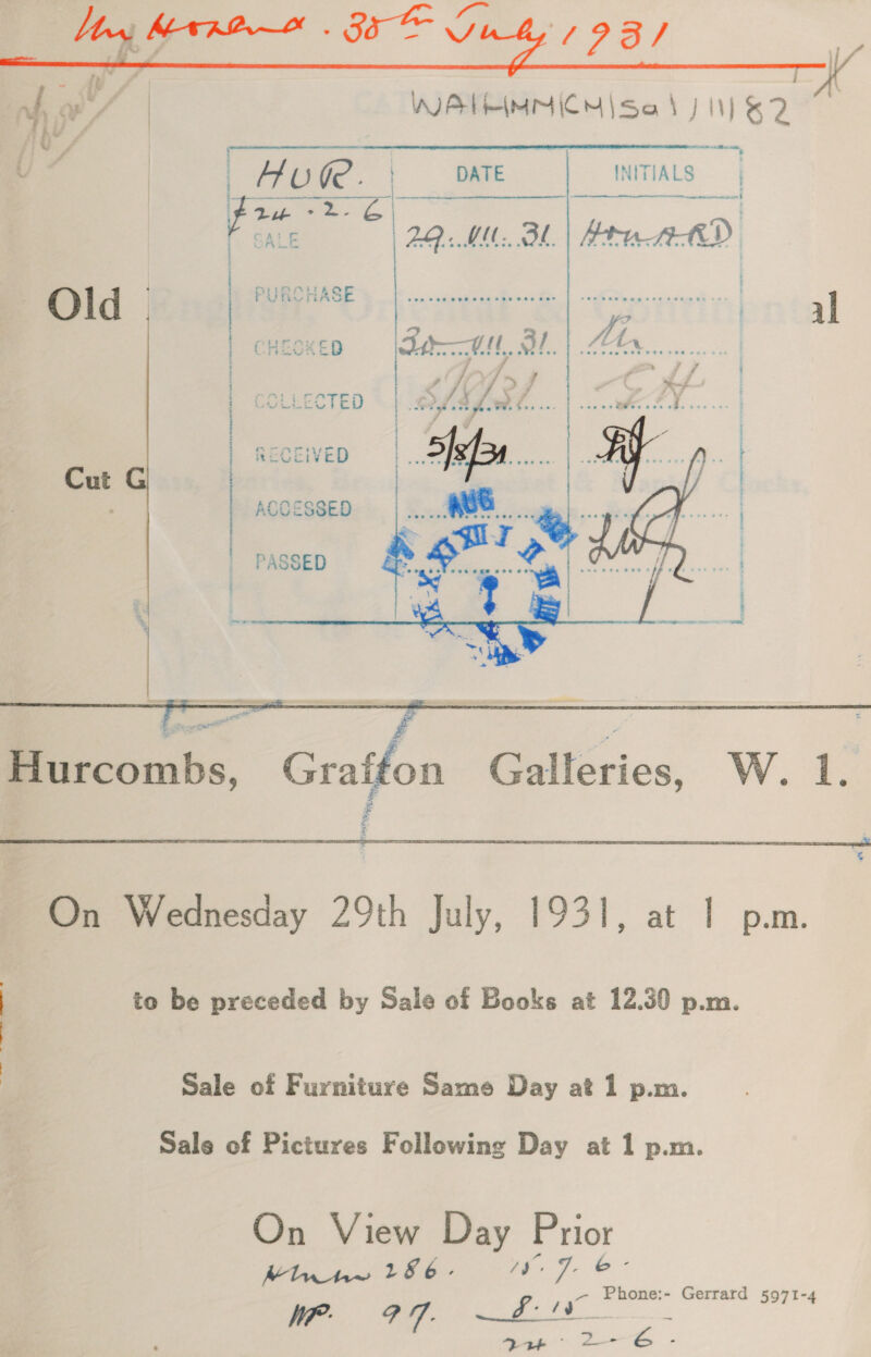  —    INITIALS | al   j | COLLECTED | RECEIVED ge Cut G | | ACCESSED | PASSED  On Wednesday 29th July, 1931, at | p.m. ) to be preceded by Sale of Books at 12.30 p.m. Sale of Furniture Same Day at 1 p.m. Sale of Pictures Following Day at 1 p.m. On View Day Prior Ming the tt: 7 ©: WP. 277 Sf. wee Gerrard 5971-4 = eg