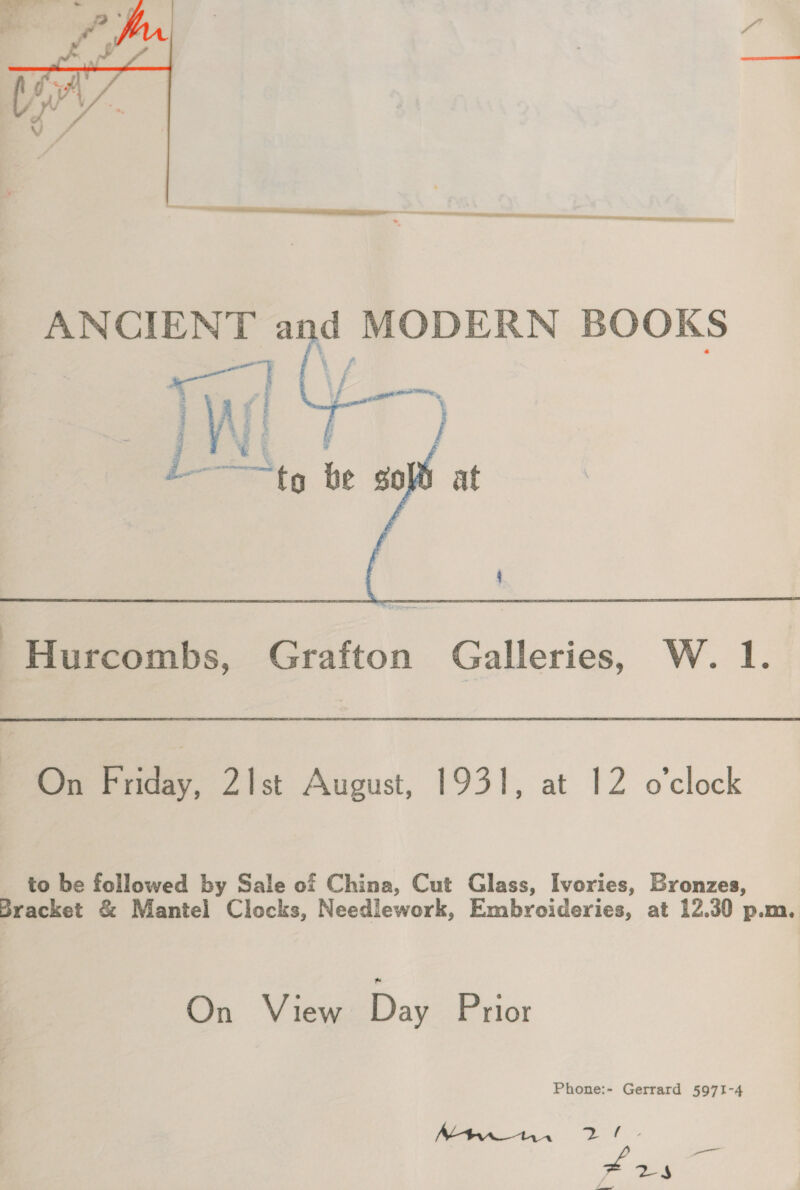  -Hurcombs, Grafton Galleries, W. 1. On Bite Pr Paioust, 1931, at 12 o'clock to be followed by Sale of China, Cut Glass, Ivories, Bronzes, Bracket &amp; Mantel Clocks, Needlework, Embroideries, at 12.30 p.m. On View Day Prior Phone:- Gerrard 5971-4 ee An OT - 2S Fee aaa