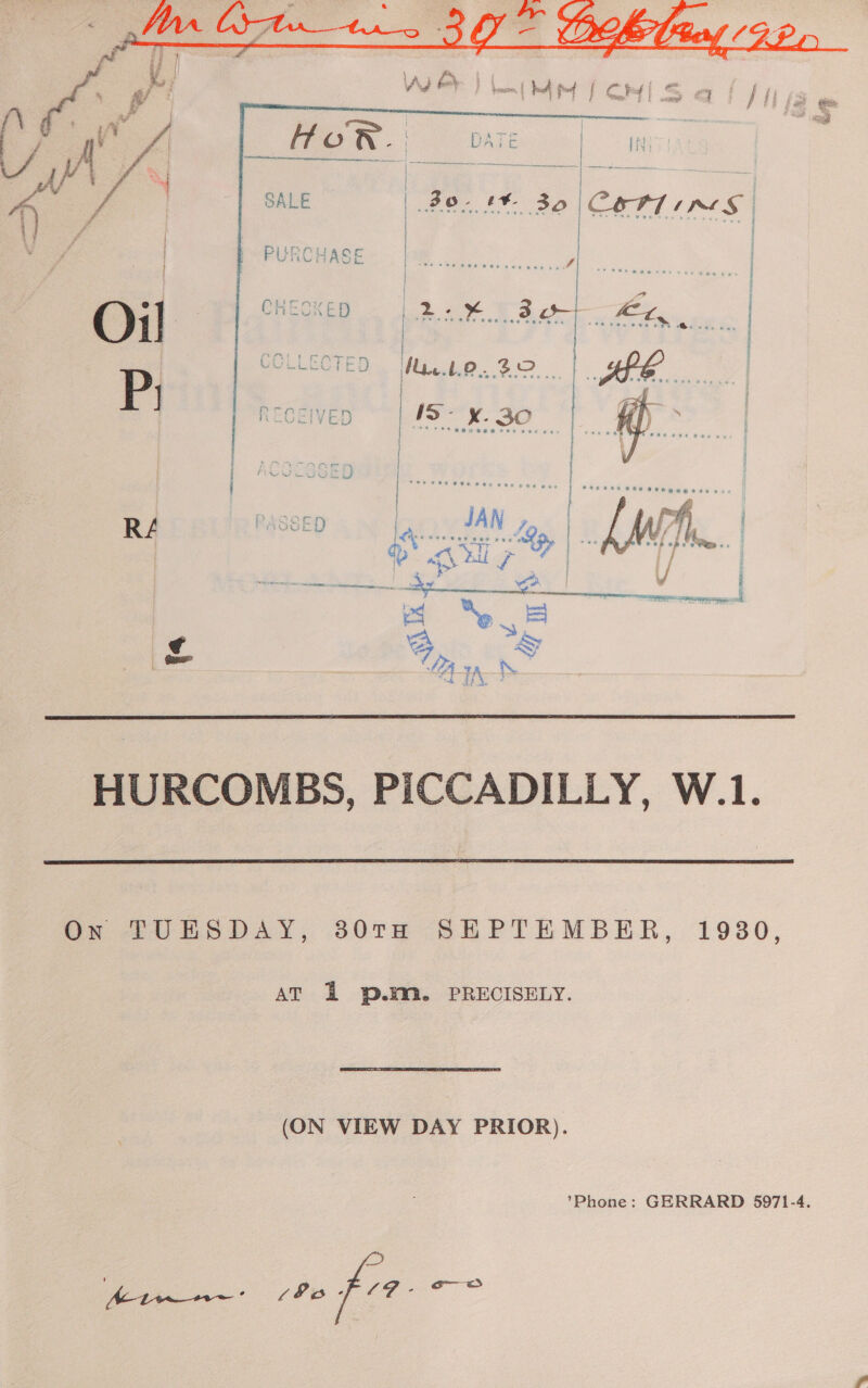   P | COLLECTED fleet. 0.30 ] LUEIVED W3 - _é: SO | eG  | VUCUGED ae paseo [yi JAN ty |. ae $ a ¢ a : al 2 m Mes HURCOMBS, PICCADILLY, W.1. On TUESDAY, 80TH SEPTEMBER, 1930, AT i p.m. PRECISELY. (ON VIEW DAY PRIOR). Phone: GERRARD 5971-4. [eae (oe fr oe