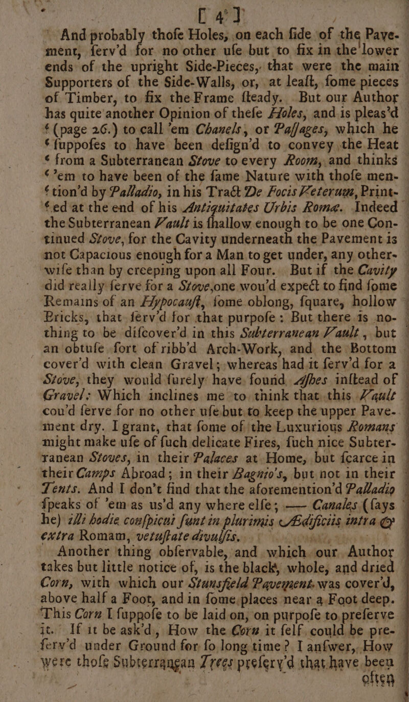  hor / ment, ferv'd for no other ufe but to fix in the lower ends of the upright Side-Pieces, that were the main ‘(page 26.) to call “em Chanels, ot Paffages, which he ¢’em to have been of the fame Nature with thofe men- did really ferve for a Stove,one wou’d expect to find fome a a — cover'd with clean Gravel; whereas had it ferv'd for a extra Romam, vetuftate divuljis. above half a Foot, and in fome.places near a,Foot deep. a eC an te