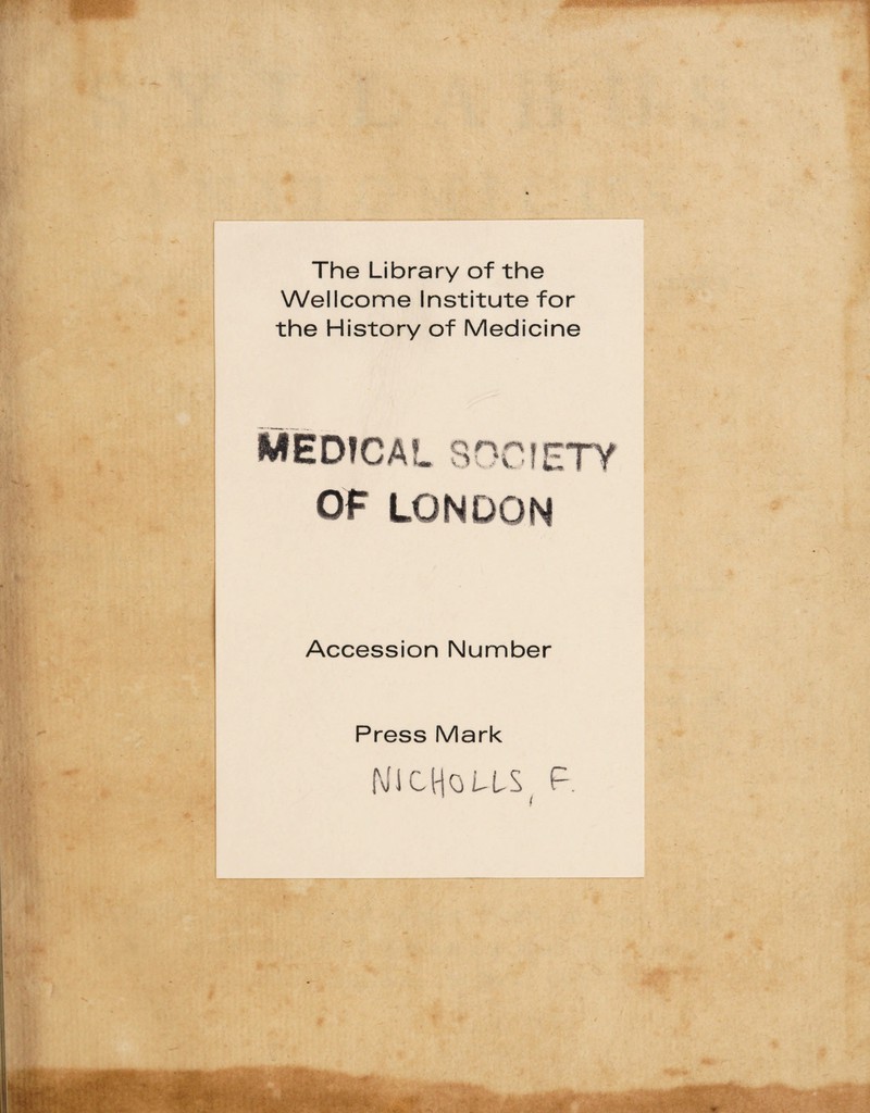 The Library of the Wellcome Institute for the History of Medicine MEDICA!. 8 OF Accession Number Press Mark !\licHous( P.