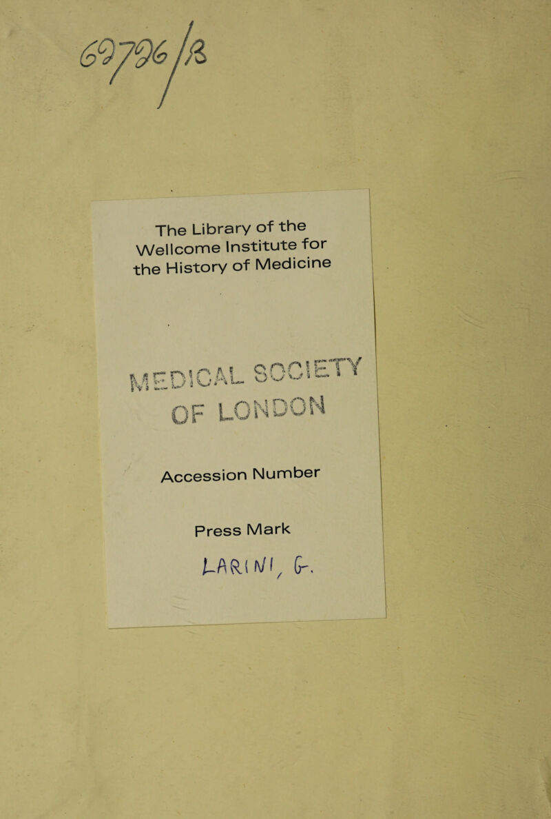 The Library of thè Wellcome Institute for thè History of Medicine Accession Number Press Mark t-ARI hiI/ (r.