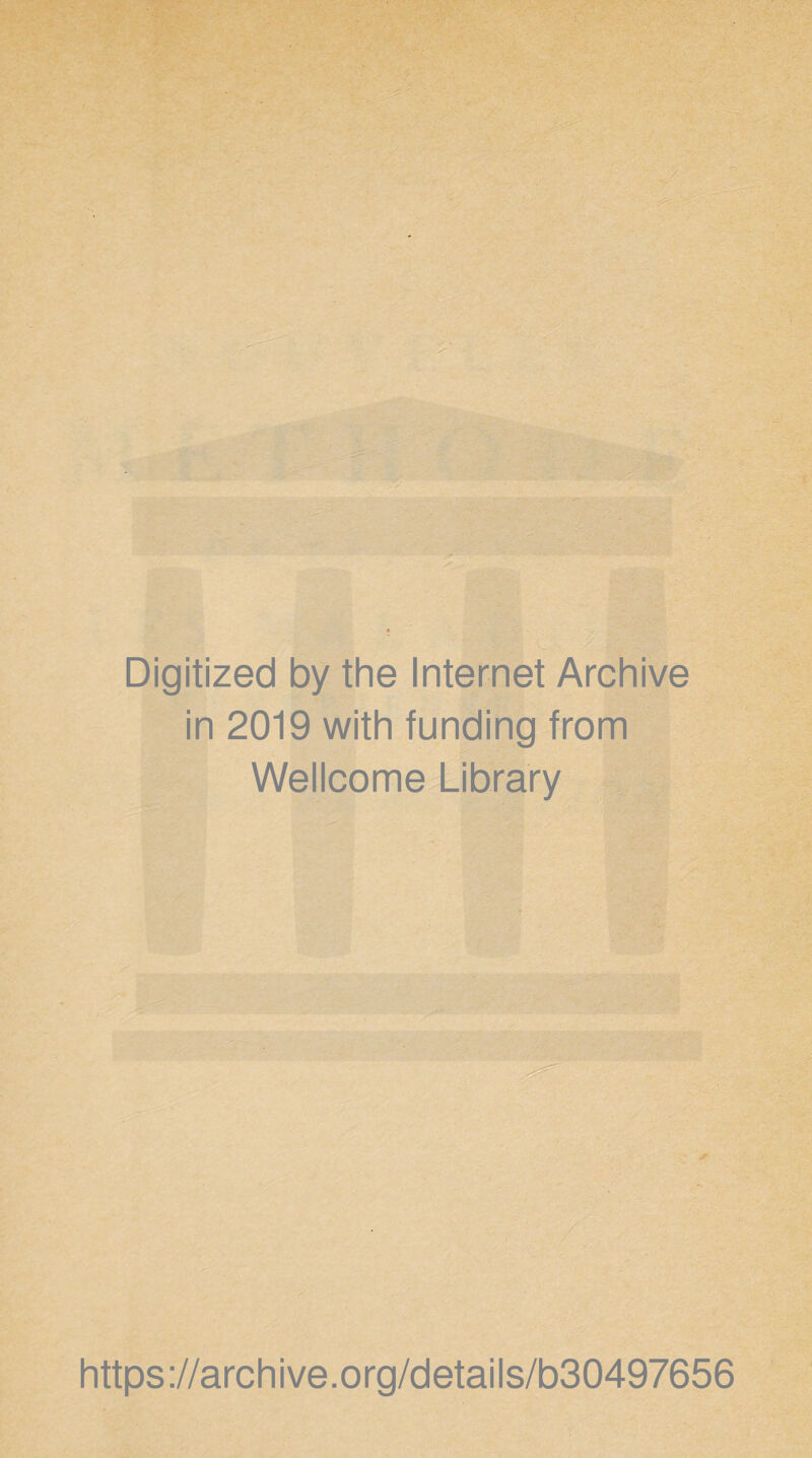 Digitized by the Internet Archive in 2019 with funding from Wellcome Library https ://arch i ve. o rg/detai Is/b30497656