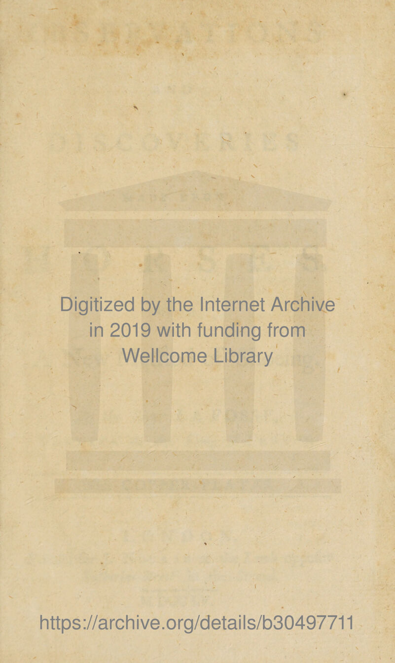 Digitized by the Internet Archive in 2019 with funding from Wellcome Library I https://archive.org/details/b30497711 v