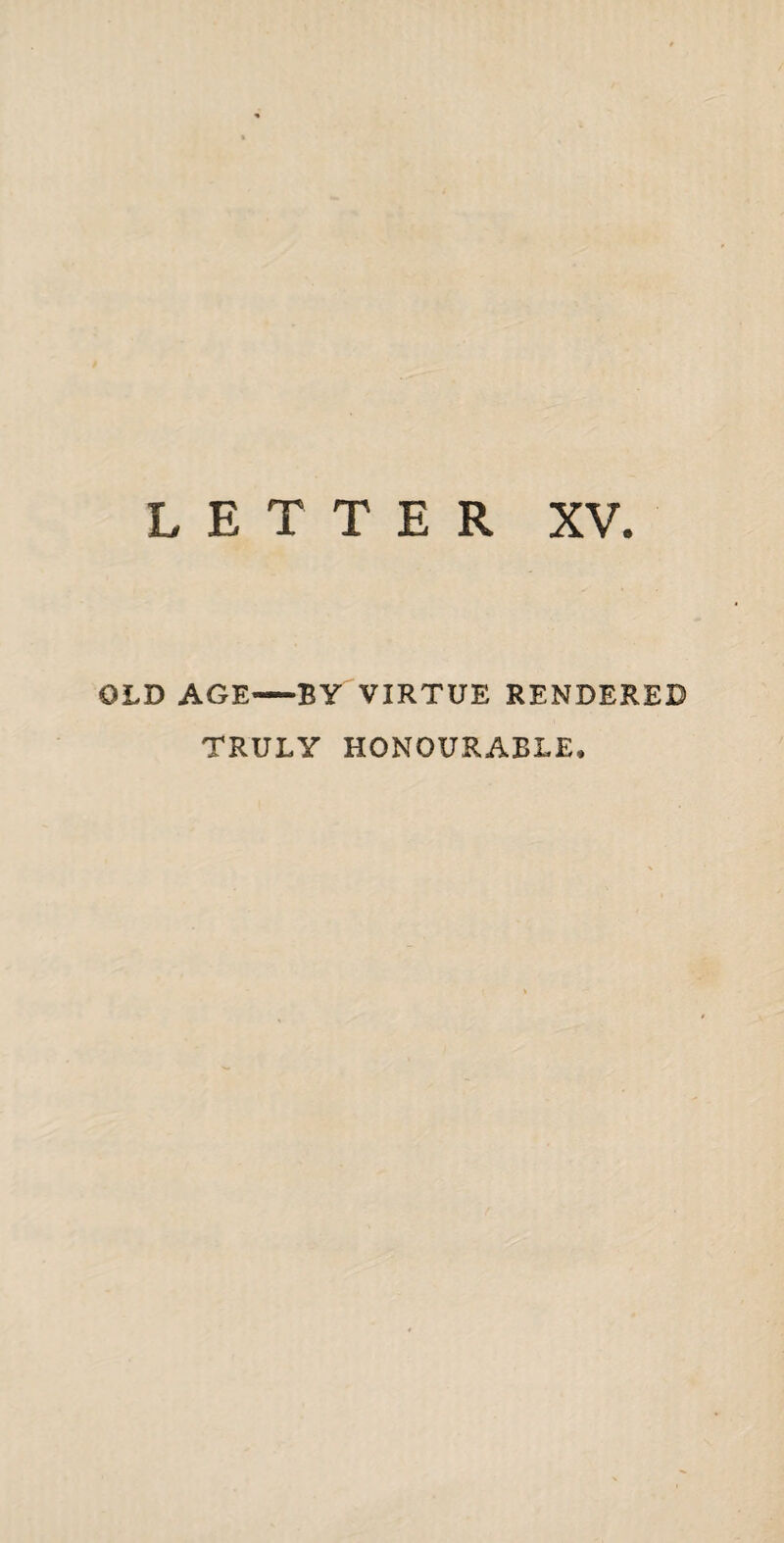 OLD AGE-BY VIRTUE RENDERED TRULY HONOURABLE,