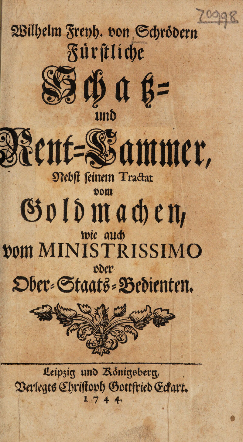 SBttyelra bort ,0$r$Dmt Sürjllidbc cnt=ipaiiiicr, 9?efcff fernem Tra&at vom ©ölfcmödutt/ wie cmcf) »Om MINISTRISSIMO ober jO&er» Staate«. 23ei>if nteit.