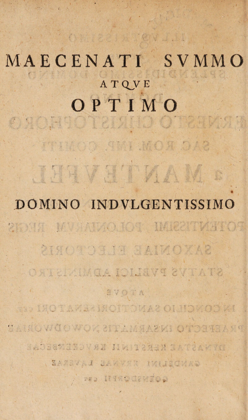 ’ / ' ‘ V , '  * J:;‘ MAECENATI SVMMO A T QJV E O P T I M O i DOMINO INDVLGENTISSIMO t.