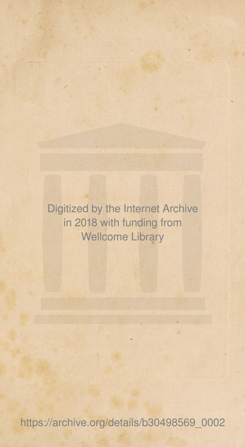 Digitized by the Internet Archive in 2018 with funding from Wellcome Library https://archive.org/details/b30498569_0002