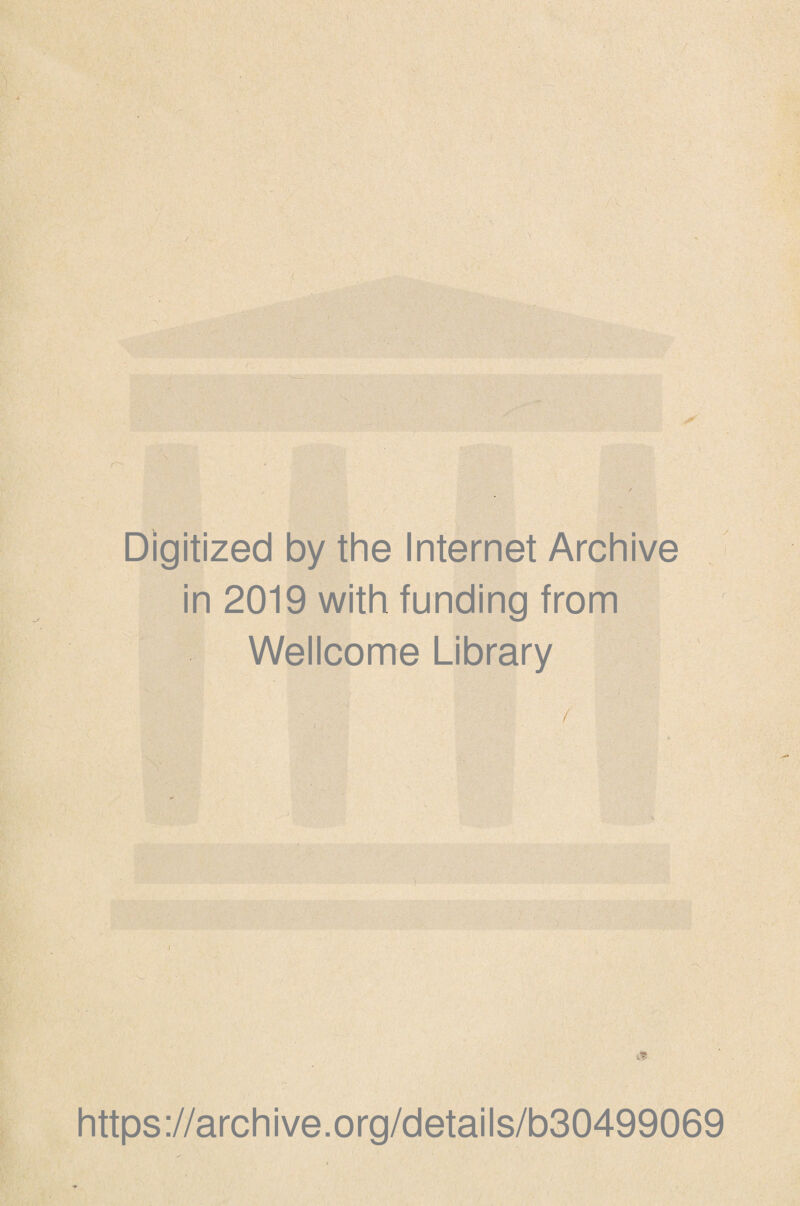 Digitized by the Internet Archive in 2019 with funding from Wellcome Library https://archive.org/details/b30499069