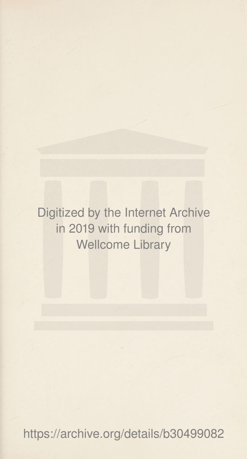 Digitized by the Internet Archive in 2019 with funding from Wellcome Library https://archive.org/details/b30499082