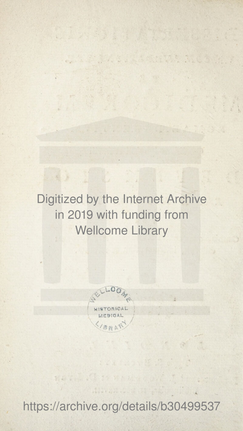 I Digitized by the Internet Archive in 2019 with funding from Wellcome Library /<C/ 4/ y U. i ■ISTOfUCAL MEfSlOAU J / f*( fiAV' 4 https ://arch i ve. org/detai I s/b30499537