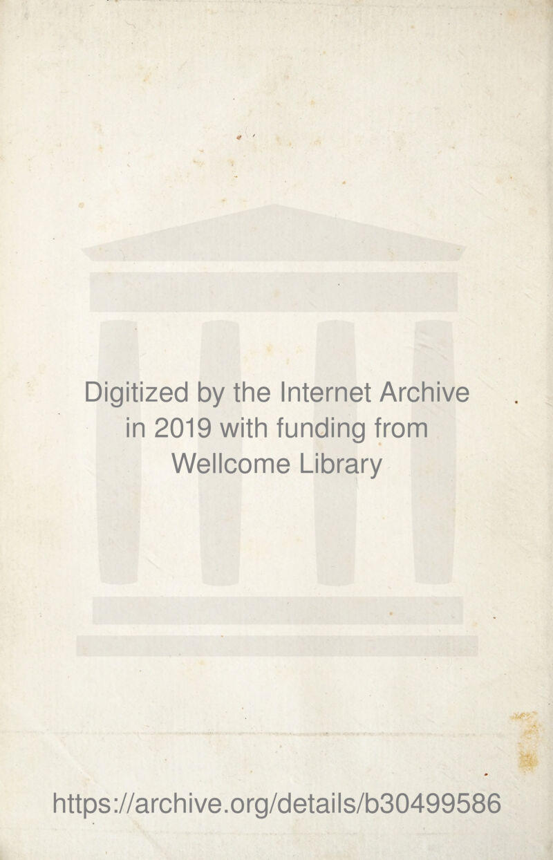 Digitized by thè Internet Archive in 2019 with funding from Wellcome Library -/* • https://archive.org/details/b30499586