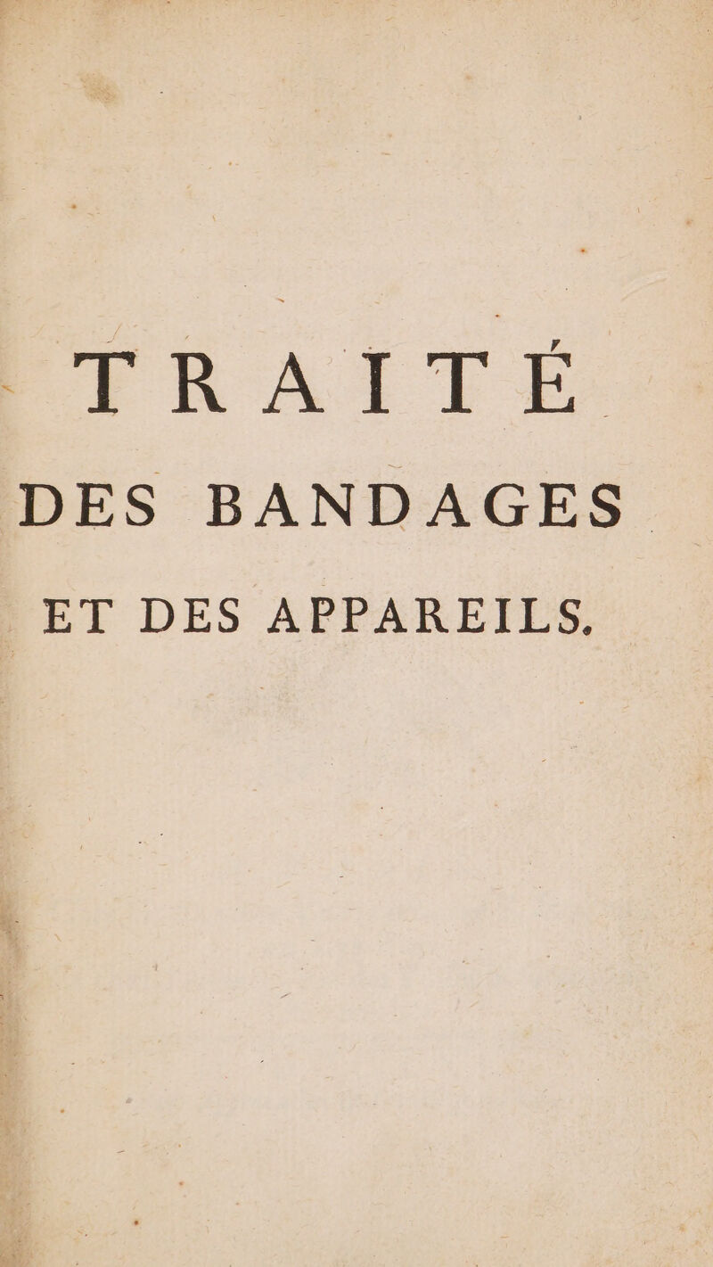 ÉTRAIÎTÉ DES BANDAGES ET DES APPAREILS.
