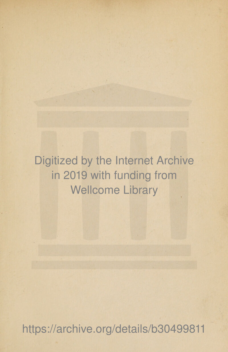 Digitized by thè Internet Archive in 2019 with funding from Wellcome Library « https://archive.org/details/b30499811