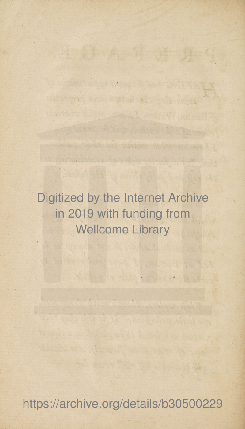/ I Digitized by the Internet Archive in 2019 with funding from Wellcome Library I https://archive.org/details/b30500229