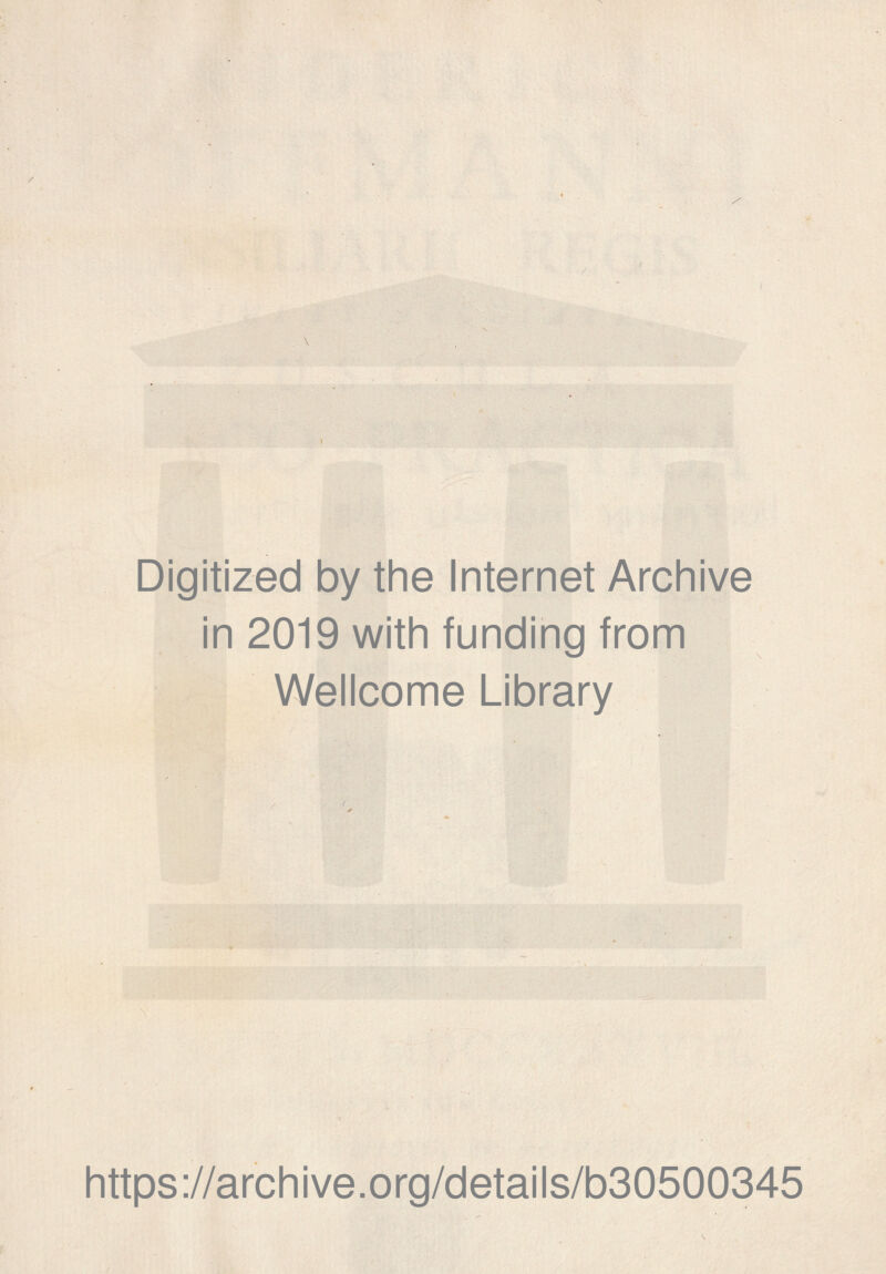 Digitized by the Internet Archive in 2019 with funding from Wellcome Library https://archive.org/details/b30500345