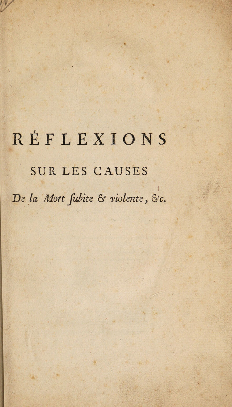SUR LES CAUSÉS ( De la Mort fubite &amp; violente, &amp;c.