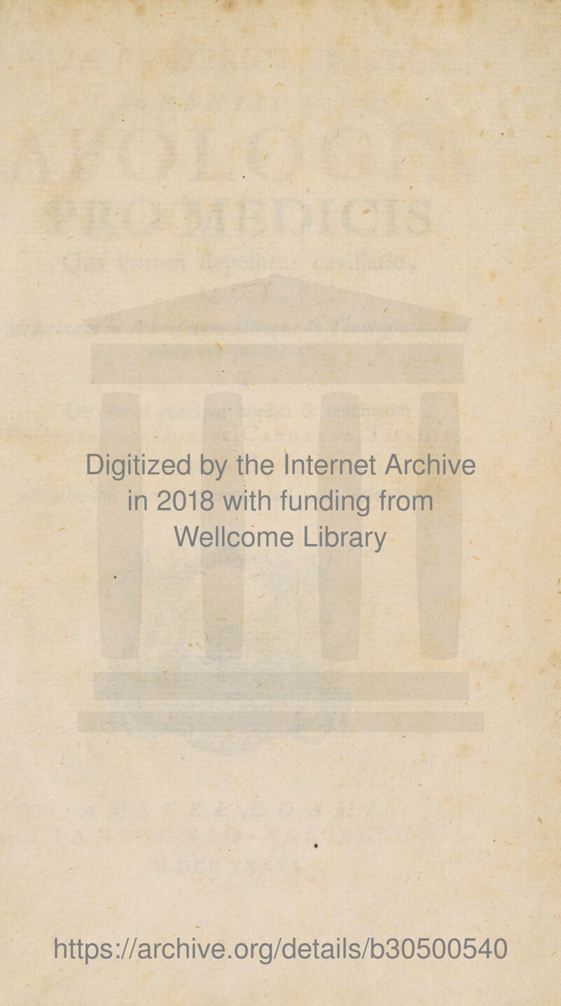 / Digitized by the Internet Archive in 2018 with funding from > i Wellcome Library / https://archive.org/details/b30500540