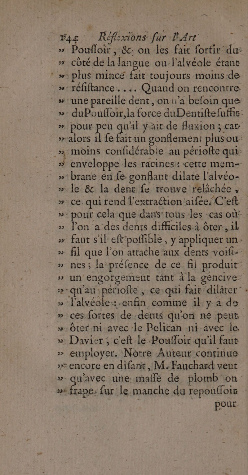 * &gt;, 5 # * 22 - 32= fñ (4 ù ] / S p : 70 côté dé la langue ou l'alvéole étant plus mince fait toujours moins de réfiftance.... Quand on rencontre: ‘on a dés dents difficiles:à ôter:, ik « ces-fortes de dents qu'on ne peur employer. Notre Auteur continue pour. [2