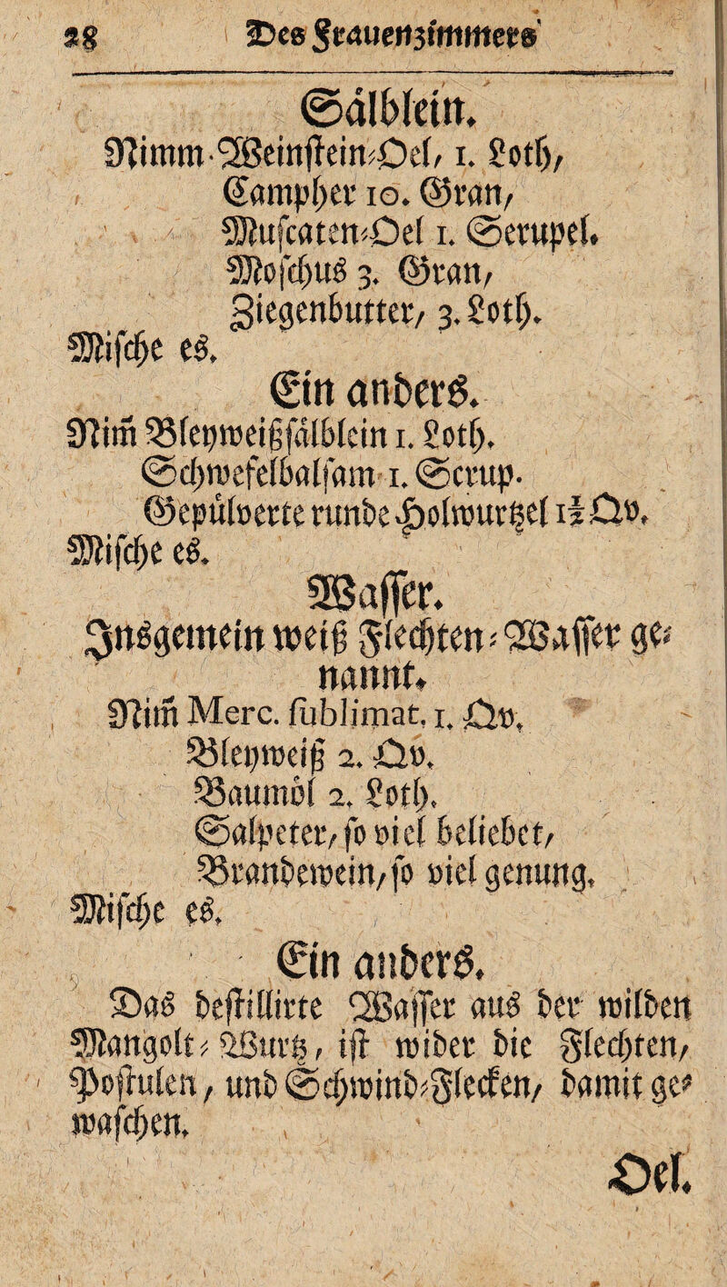 9 g SDee §eauettiimttm$i ©alWetrn 9?imm-'2Bem|Tein4M/i. ?otf), ©amplyet io. ©van, 5Jtufcaten<öe( i. (gerupet, 5J?ofd)U$ 3. ©tan, giegenbuttet/ 3. Sotlj. Sftifdje e$. an btt$. 9tim 33fept»ei§fdlblcm 1. Sotlj, @d)ntcfe(balfam 1. ©ctup. ©epütoerte runbev&olrour^et iiCl», SRiföe es. Gaffer. ^gemein mi$ Jle^ten-'QSSdffev %u nattnt» Ü?im Merc. füblimat, 1, Söiemoeiü 2. £lo, SSattmöl 2. Sott). ©alpctet/fo öid beliebet/ üStaitbeRteiJvfo »telgenuttg, SDtifcfje t$, €in an&er& Sag beffi Hirte QBajTer aus bet ntilbett hangelt * äßmi}, ijt tribet bie §(ed)ten/ ^eftuien, unb^d;trinb^(ecfen/ bamitge* »afebett, ■oa. r • • s ,, 1 ' » • * U: 1 ^ - *' , •