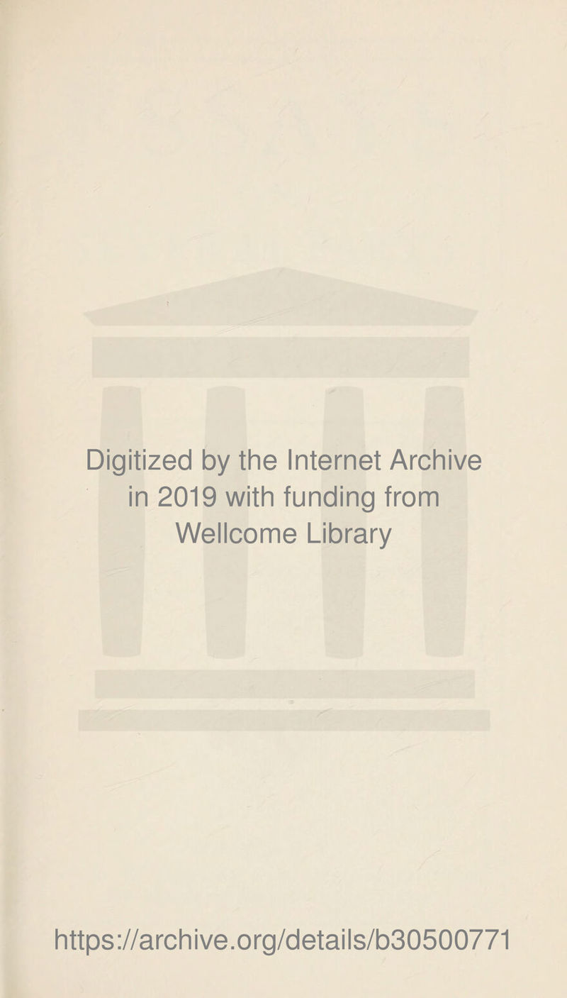 Digitized by the Internet Archive in 2019 with funding from Weiicome Library https://archive.org/detaiis/b30500771