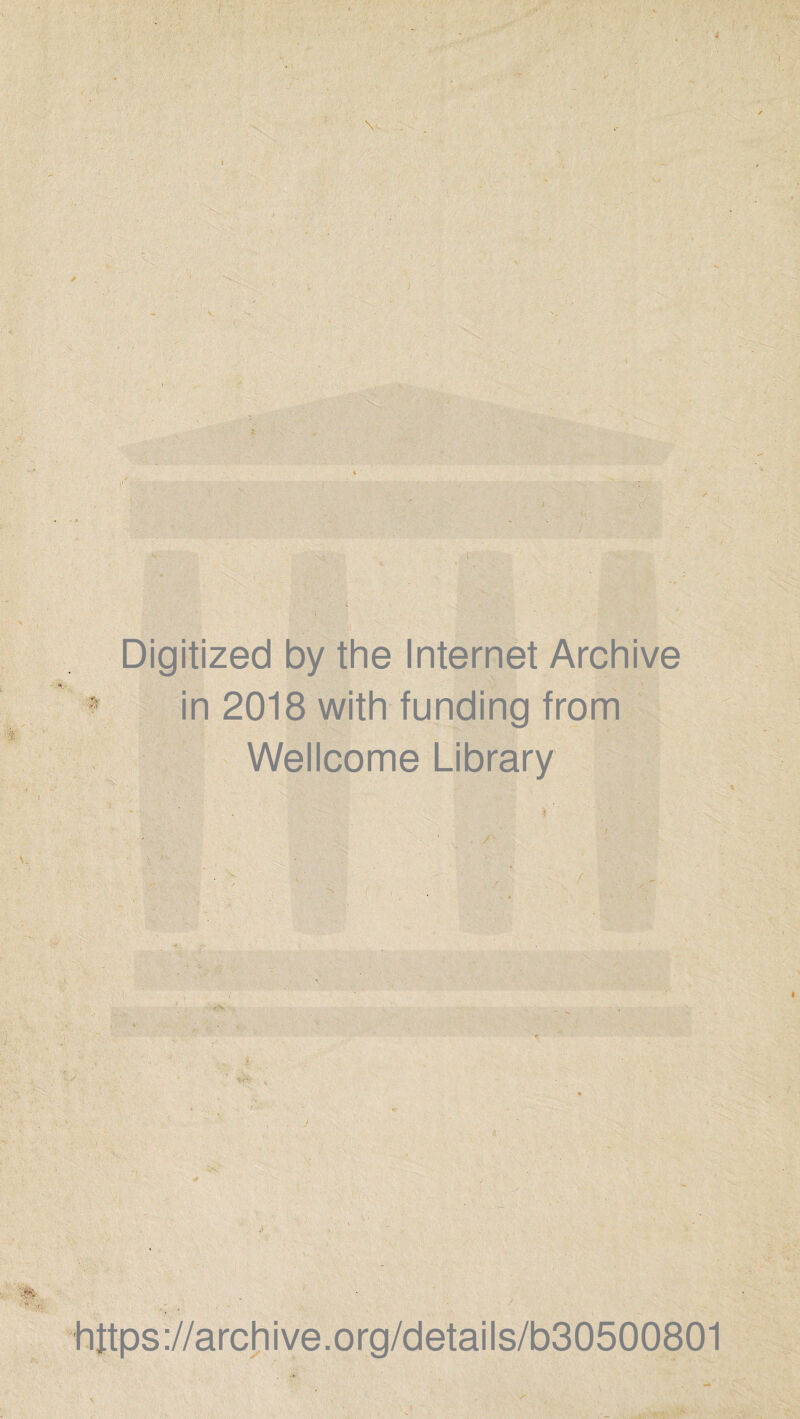 \ Digitized by the Internet Archive in 2018 with funding from Wellcome Library h ttps ://a rc h i ve. o rg/d etai I s/b30500801
