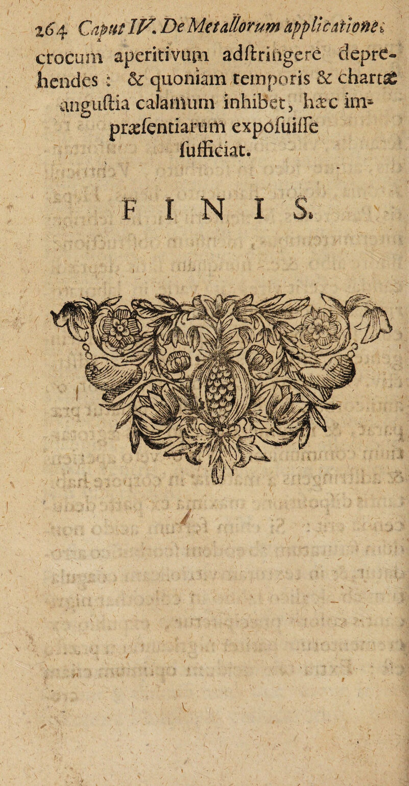 crocum aperitiviun adftringcre depre¬ hendes : & quoniam temporis & charti anguftia calamum inhibet, h£c im* prasfenciarum expofuifFe fufficiat. ■':i. >F 1 N I S, /•