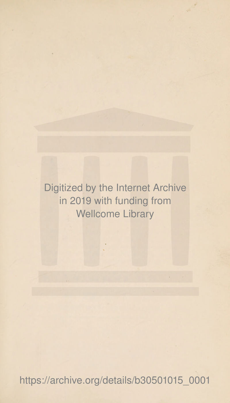 Digitized by the Internet Archive in 2019 with funding from Wellcome Library https://archive.org/details/b30501015_0001