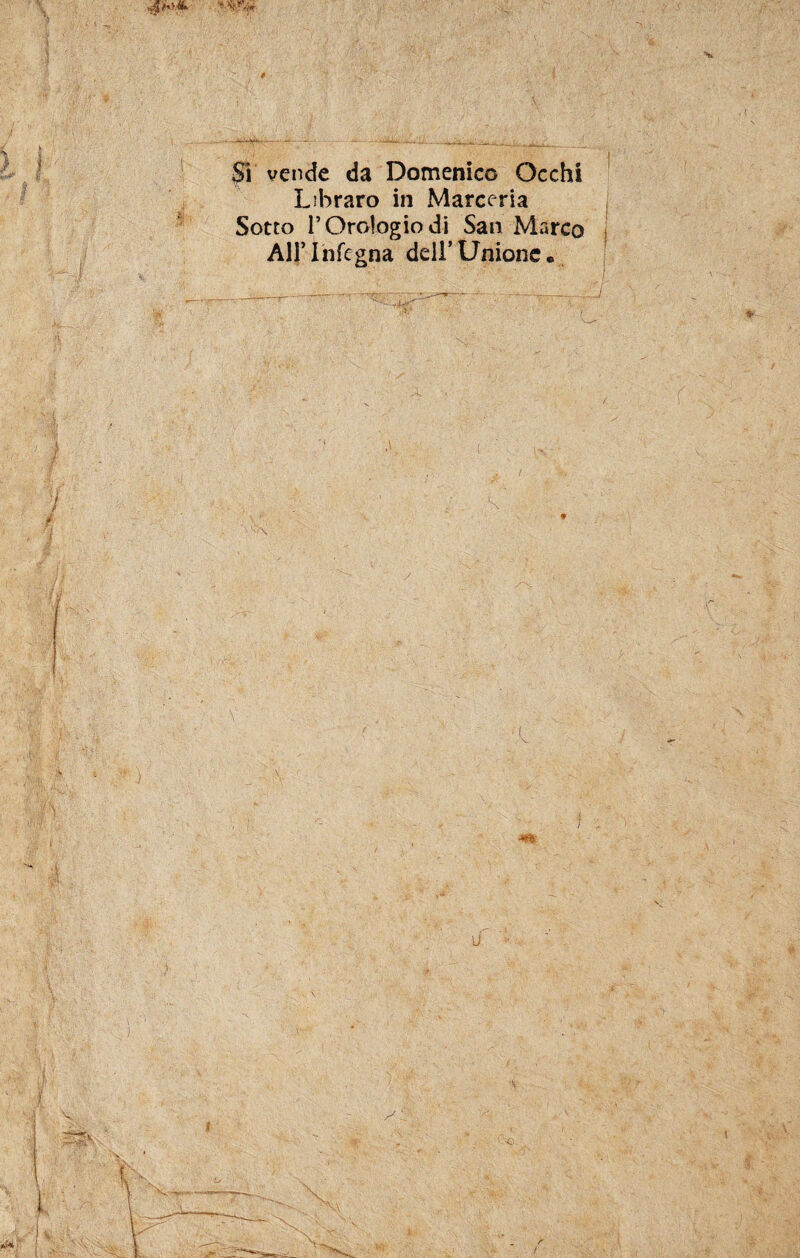 Si vende da Domenico Occhi Libraro in Marceria Sotto l’Orologio di San Marco All’ Infogna dell’ Unione •