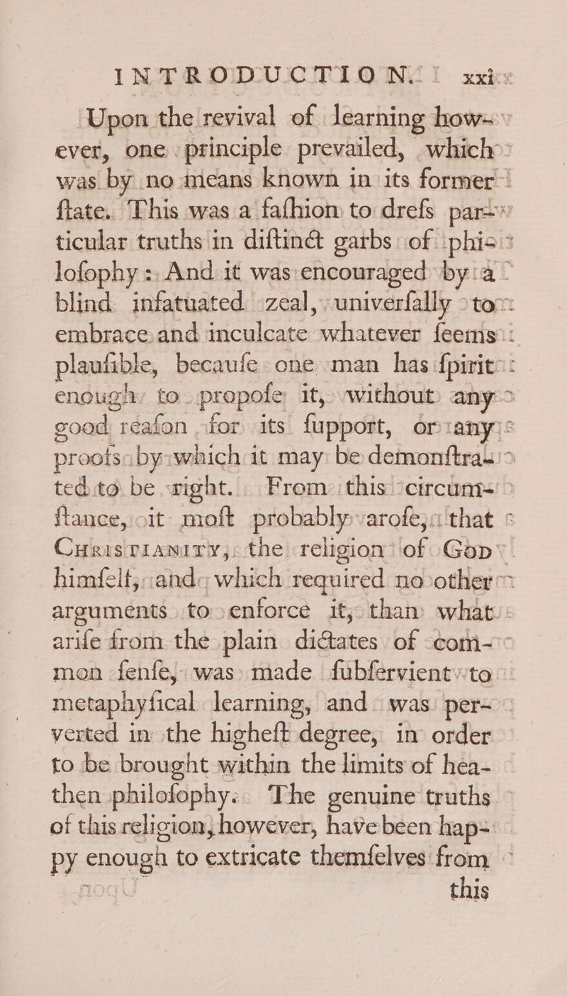 mon fenfe,: was» made fubfervientto verted in the higheft degree, in order then philofophy:. The genuine truths of this religion, however, have been hap= py enough to extricate themfelves from noqU- this