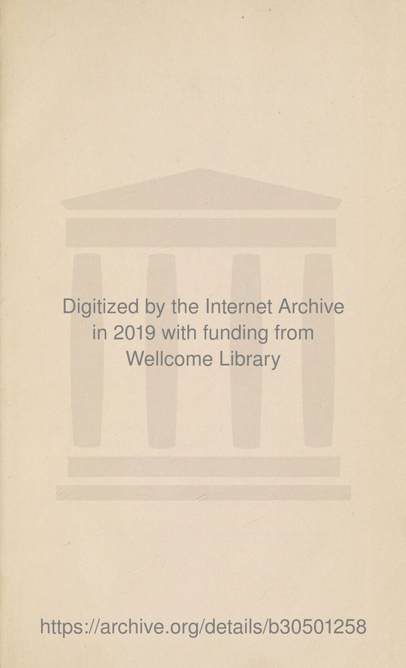 Digitized by the Internet Archive in 2019 with funding from Wellcome Library https://archive.org/details/b30501258