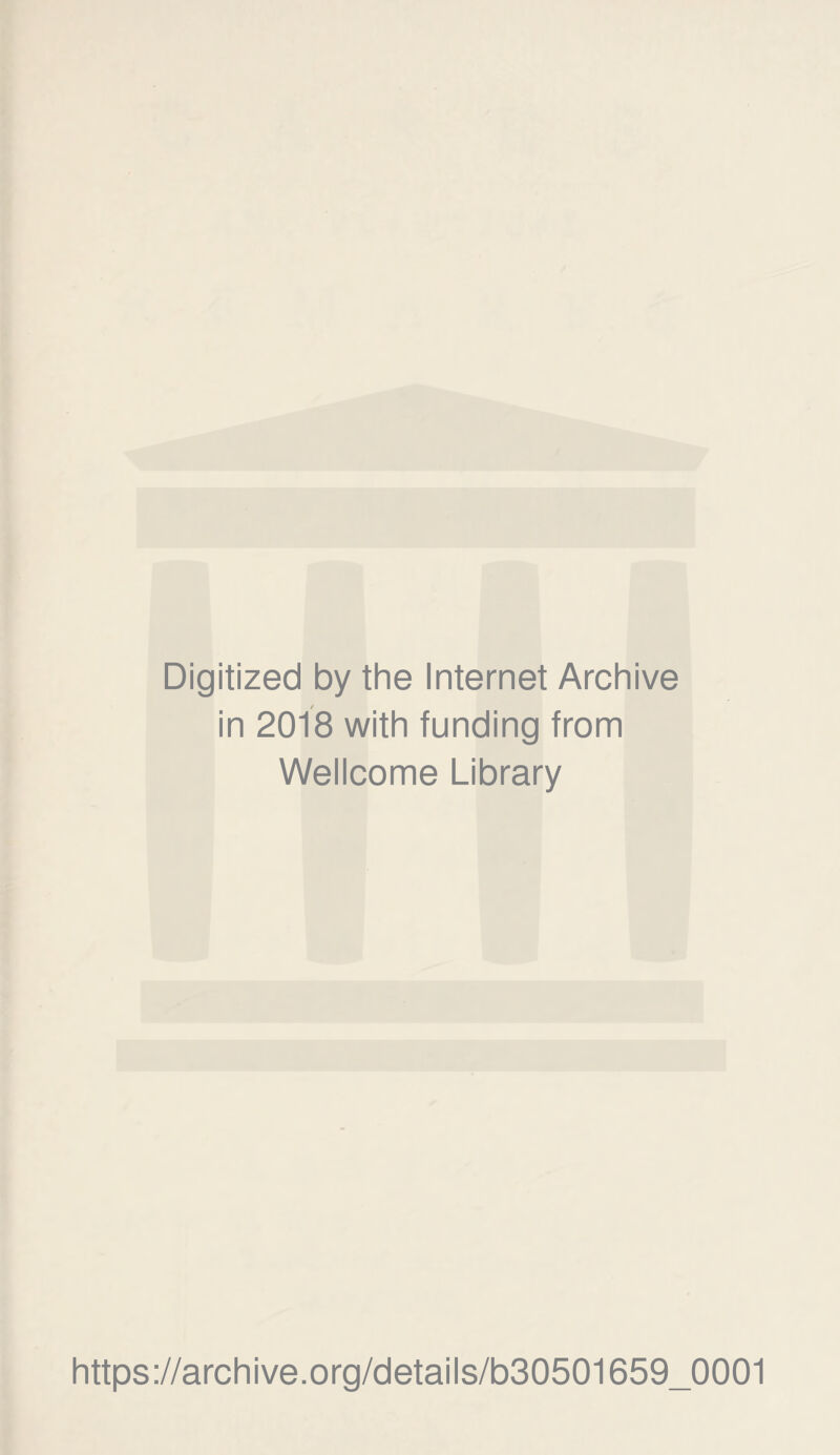 Digitized by the Internet Archive in 2018 with funding from Wellcome Library https://archive.org/details/b30501659_0001