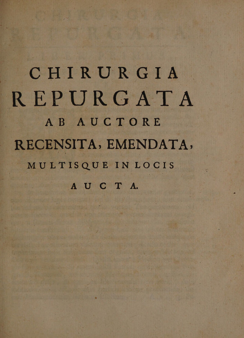 REPURGATA DD AS PECTORE. .. RECENSITA; EMENDATA. | MULTISQUE IN LOCIS A Uo qp -A
