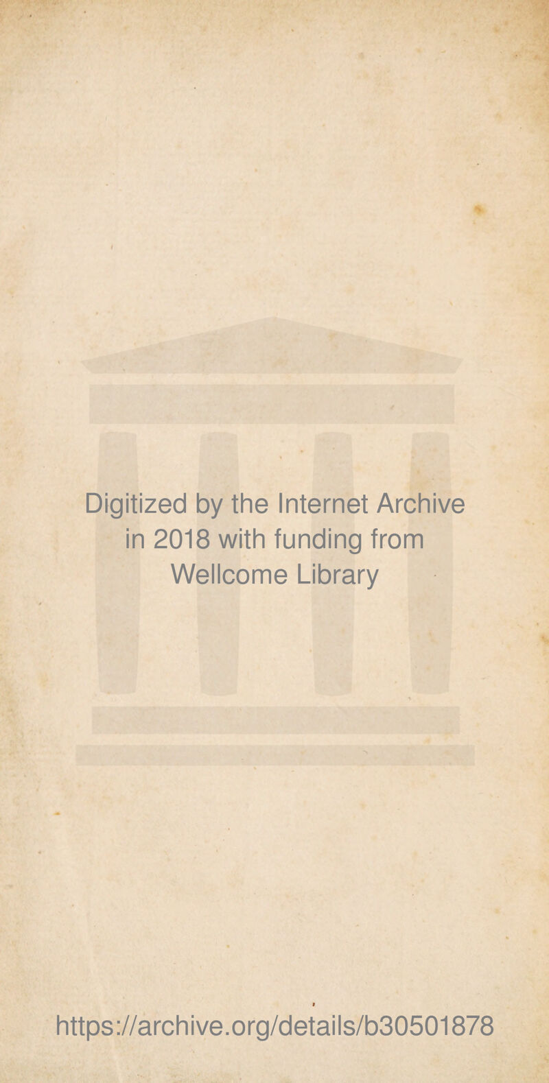 Digitized by the Internet Archive in 2018 with funding from Wellcome Library https://archive.org/details/b30501878