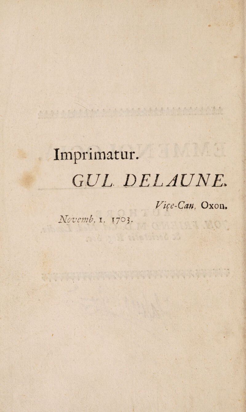 Imprimatur. GUL DEL AU NE. Vice-Can. Oxou, Ncvcmhf i. 1703.