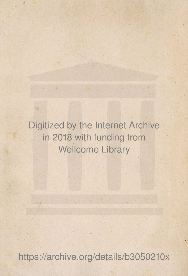 Digitized by the Internet Archive in 2018 with funding from VVellcome Library https://archive.org/details/b3050210x