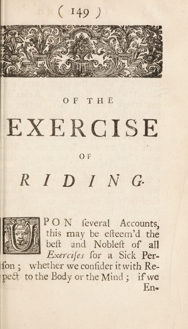 PON fever al Accounts, this may be efteem’d the belt and Nobleft of all Rxercijes for a Sick Per- fon ; whether we confider it with Re¬ peat to the Body or the Mind ; if we Em<