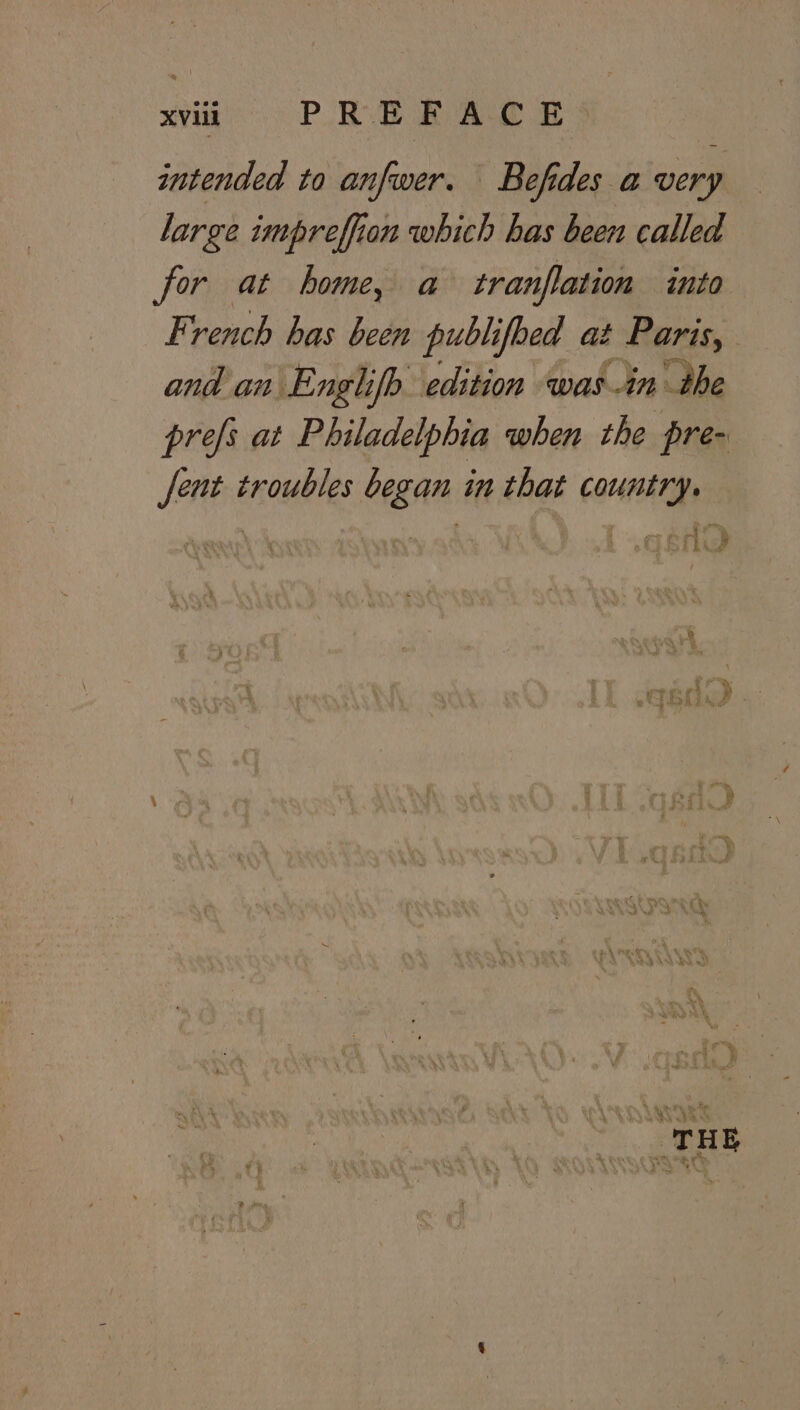 wii PREFACE. intended to anfwer. Befides a very large imprefion which has been called for at home, a tranflation into French has been publifoed at Paris, and an Englifb edition was.in the prefs at Philadelphia when the pre- fent troubles began in that country. Cii Li 2 % trode ee Vet oD hk Fae ae SAR