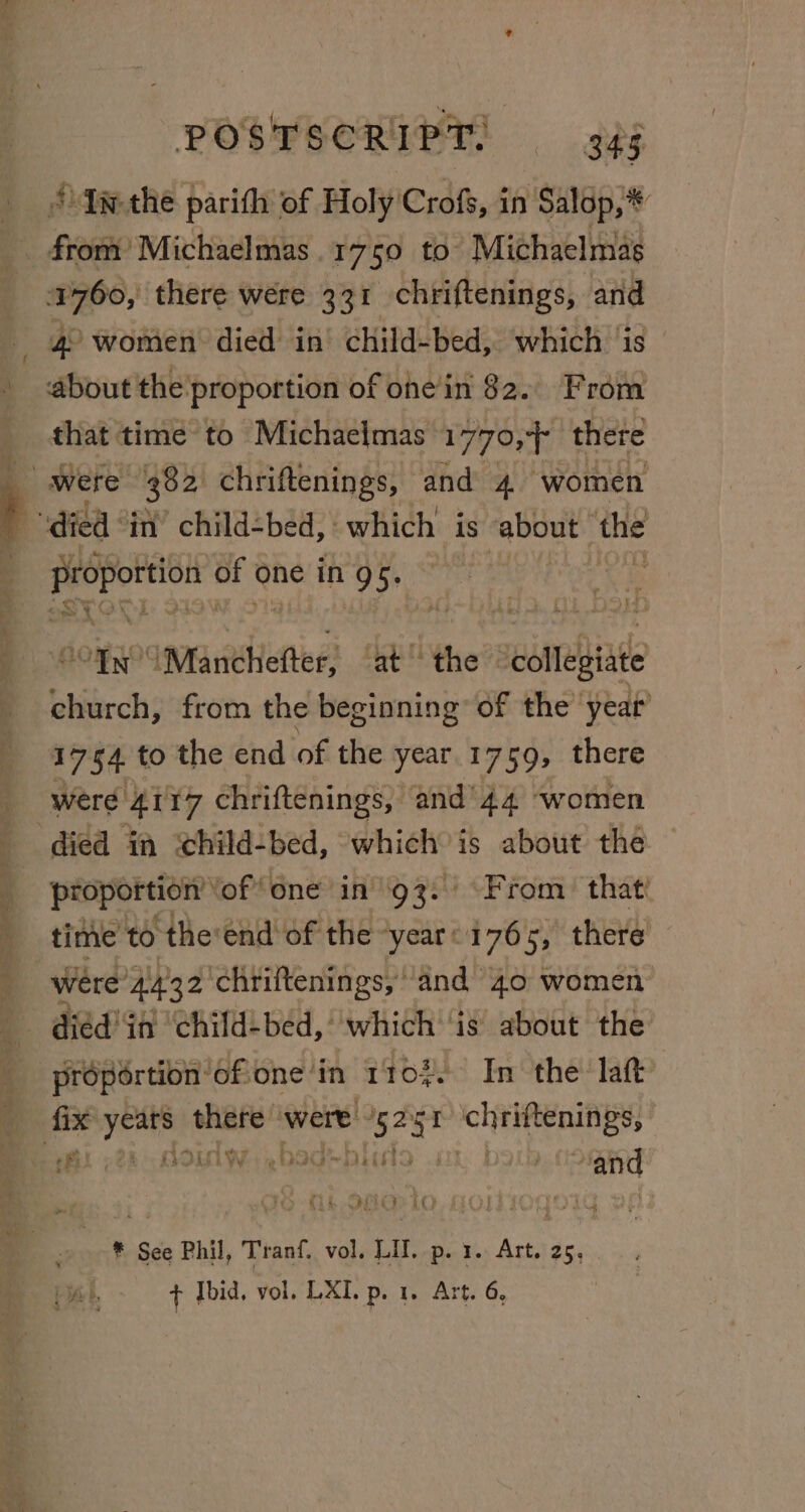 fw the parith of Holy Crofs, in Salop,* SS fk ee ee +34 Sp Oe oe 1760, there were 331 chriftenings, and 4° women died in child-bed, which ‘is about the proportion of ohe in 82. From that time to Michaelmas 1770,-+ there reagan of one in 95. jogo ‘Manchefter; ‘at the ‘collegiate burly from the beginning’ of the year 1754 to the end of the year. 1759, there were 4117 chriftenings, and’44 women died in ‘child-bed, which is about the proportion ‘of ‘one in''93: “From’ that time to theend of the “year 176s, there’ were 4432 ‘chriftenings, “and 4o women: s ae | Fs} i BOLL. ebaG Dis 2 i. ; “and -* See Phil, Tranf, vol. LU. p. 3. Art. 25, bib, + Ibid. vol. LXI. p. 1. Art. 6,